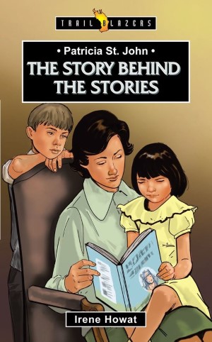 Patricia St. John: The Story Behind The Stories